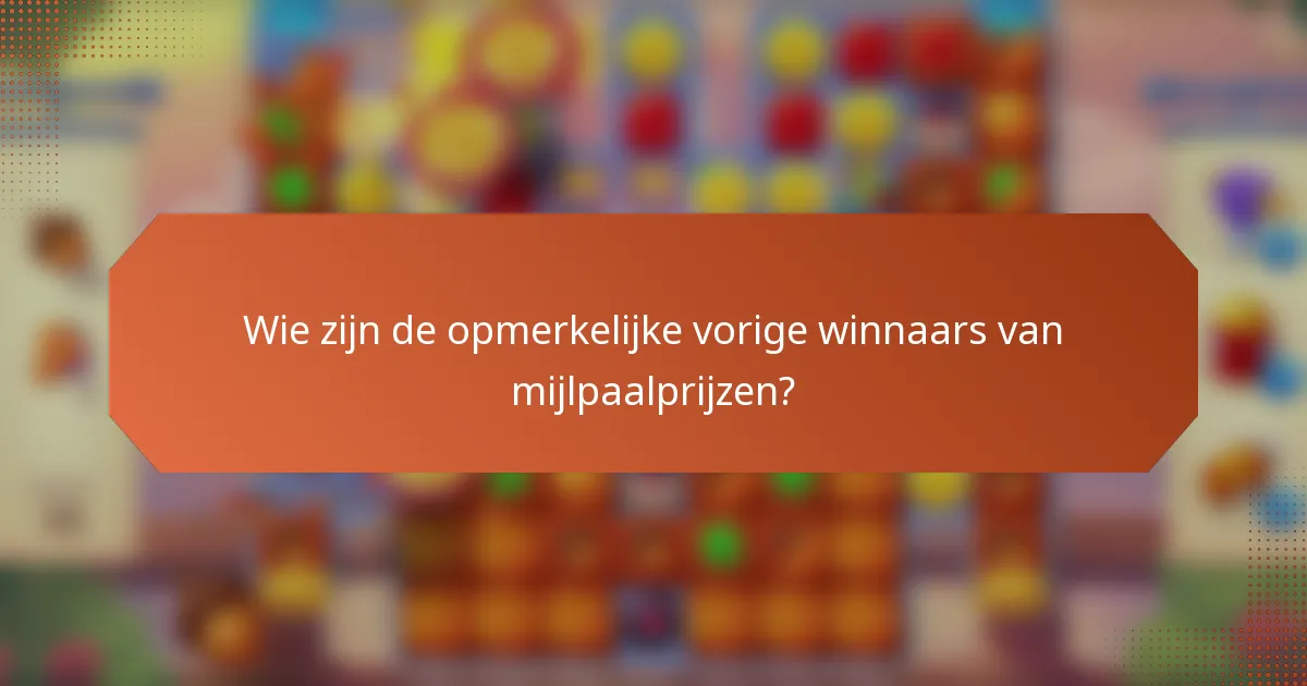 Wie zijn de opmerkelijke vorige winnaars van mijlpaalprijzen?